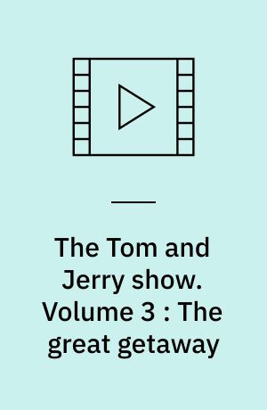 The Tom and Jerry show. Volume 3 : The great getaway