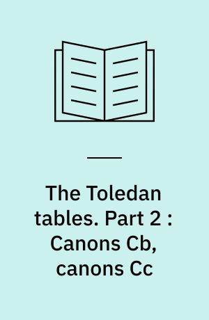 The Toledan tables : a review of the manuscripts and the textual versions with an edition. Part 2 : Canons Cb, canons Cc