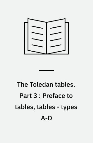 The Toledan tables : a review of the manuscripts and the textual versions with an edition. Part 3 : Preface to tables, tables - types A-D