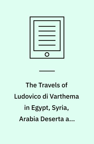The Travels of Ludovico di Varthema in Egypt, Syria, Arabia Deserta and Arabia Felix, in Persia, India, and Ethiopa, A.D. 1503 to 1508 : Translated from the Original Italian Edition of 1510