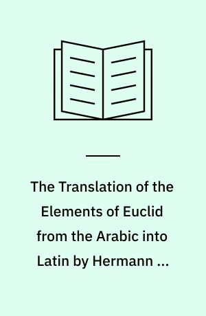The Translation of the Elements of Euclid from the Arabic into Latin by Hermann of Carinthia (?) : Books VII-XII