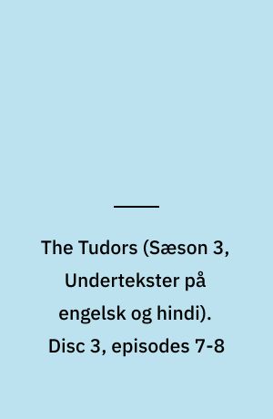 The Tudors. Disc 3, episodes 7-8