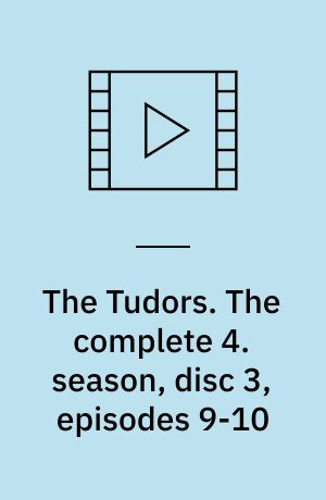 The Tudors. The complete 4. season, disc 3, episodes 9-10