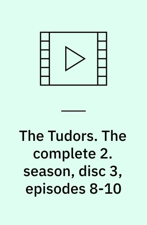 The Tudors. The complete 2. season, disc 3, episodes 8-10