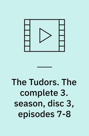 The Tudors. The complete 3. season, disc 3, episodes 7-8