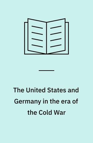 The United States and Germany in the era of the Cold War : a handbook