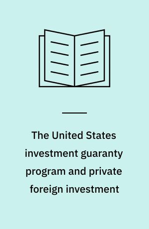 The United States investment guaranty program and private foreign investment