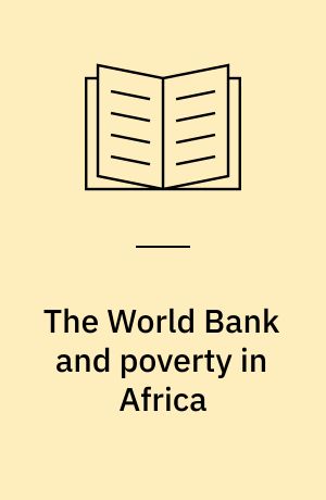 The World Bank and poverty in Africa : a critical assessment of the Bank's operational strategies for poverty reduction