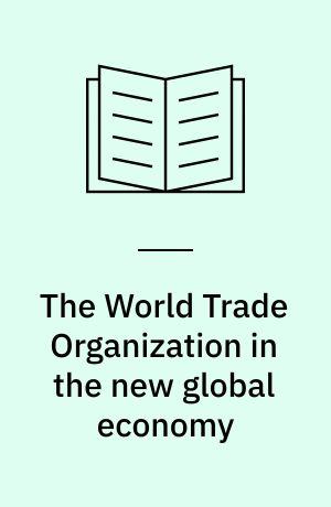 The World Trade Organization in the new global economy : trade and investment issues in the millennium round