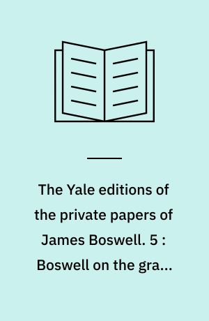 The Yale editions of the private papers of James Boswell. 5 : Boswell on the grand tour: Italy Corsica and France, 1765-66