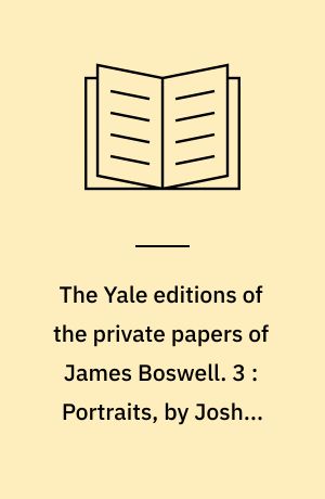 The Yale editions of the private papers of James Boswell. 3 : Portraits, by Joshua Reynolds