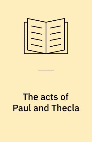 The acts of Paul and Thecla : a critical introduction and commentary