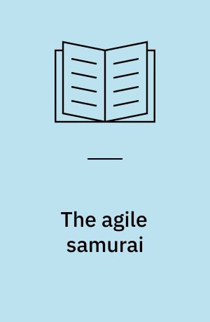 The agile samurai : how agile masters deliver great software