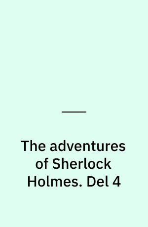 The adventures of Sherlock Holmes. Del 4