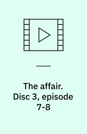 The affair. Disc 3, episode 7-8
