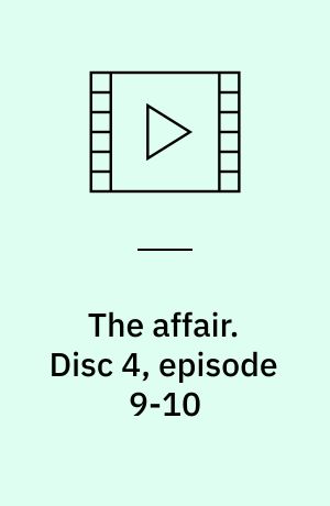 The affair. Disc 4, episode 9-10