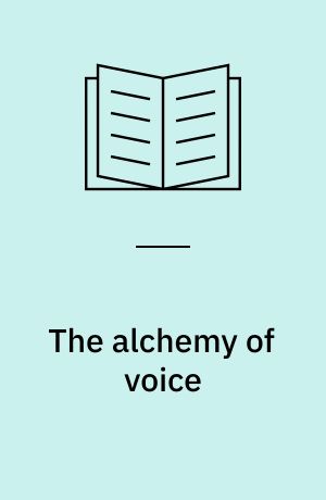 The alchemy of voice : transform and enrich your life through the power of your voice
