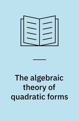 The algebraic theory of quadratic forms