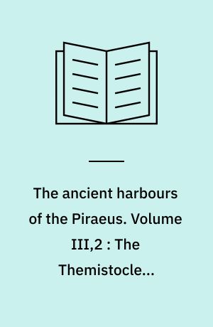 The ancient harbours of the Piraeus. Volume III,2 : The Themistoclean shipsheds in group 1 at Mounichia Harbour : architecture, topography and finds