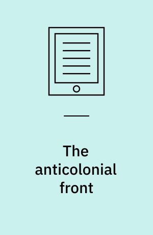 The anticolonial front : the African American freedom struggle and global decolonisation, 1945-1960