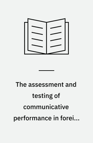 The assessment and testing of communicative performance in foreign languages in secondary schools (with special emphasis on in-service training) : report on workshop 4 : York, United Kingdom, 14-20 April 1985 : ed. by Peter S. Green