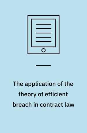 The application of the theory of efficient breach in contract law : a comparative law and economics perspective