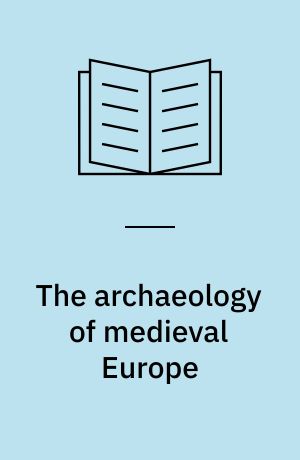 The archaeology of medieval Europe
