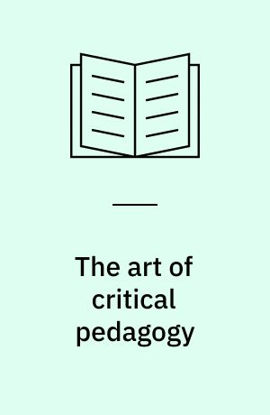 The art of critical pedagogy : possibilities for moving from theory to practice in urban schools