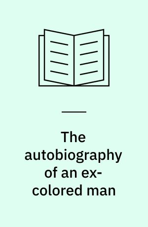 The autobiography of an ex-colored man : authoritative text, backgrounds and sources, criticism