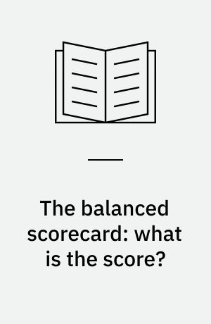 The balanced scorecard: what is the score? : a rhetorical analysis of the balanced scorecard