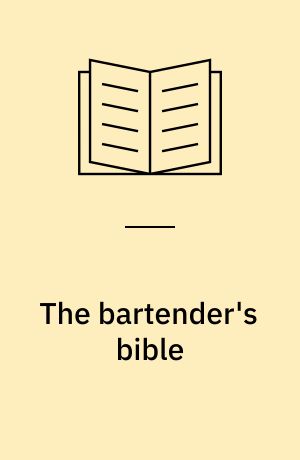 The bartender's bible : 1001 mixed drinks and everything you need to know to set up your bar