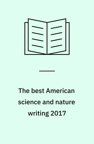 The best American science and nature writing 2017