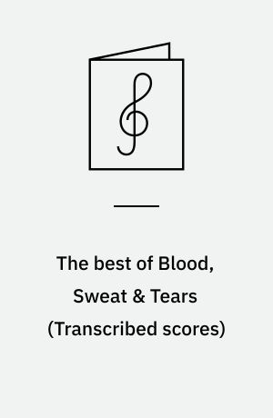 The best of Blood, Sweat & Tears : for 1 stemme, synthesizer eller blæsere, mundharmonika, 1-2 guitarer, klaver, el-orgel, keyboard, bas og trommer med becifring