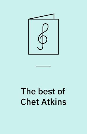 The best of Chet Atkins : a step-by-step breakdown of the styles and techniques of the father of country guitar