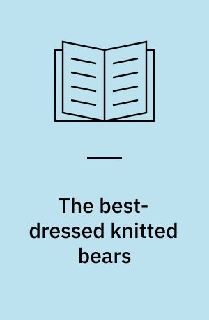 The best-dressed knitted bears : dozens of patterns for teddy bears