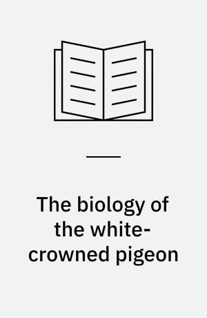 The biology of the white-crowned pigeon