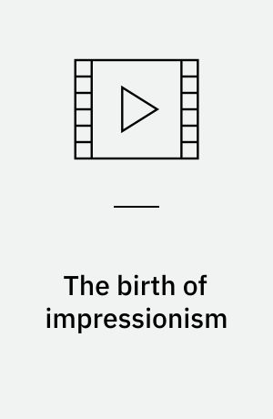 The birth of impressionism : Édouard Manet, Pierre-Auguste Renoir, Claude Monet