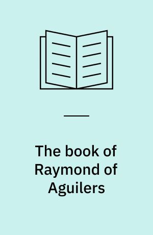 The book of Raymond of Aguilers : Historia Francorum qui ceperunt Iherusalem