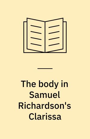 The body in Samuel Richardson's Clarissa : contexts of and contradictions in the development of character