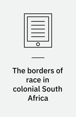 The borders of race in colonial South Africa : the Kat River Settlement, 1829-1856