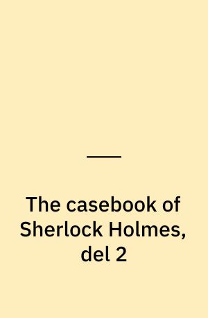 The casebook of Sherlock Holmes, del 2