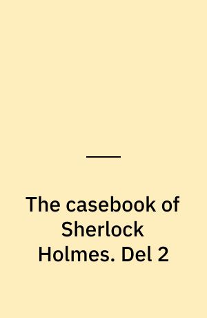 The casebook of Sherlock Holmes. Del 2