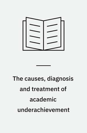 The causes, diagnosis and treatment of academic underachievement : research of recent literature