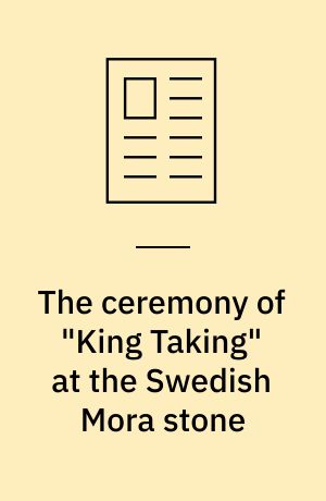The ceremony of "King Taking" at the Swedish Mora stone : a Medieval invention or traces of an ancient initiation ritual?