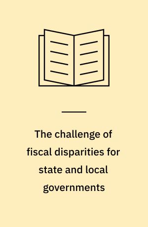 The challenge of fiscal disparities for state and local governments : the selected essays