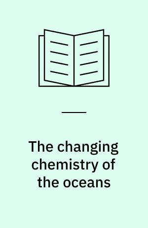 The changing chemistry of the oceans : proceedings of the 20. Nobel symposium held 16.-20. August, 1971 at Aspenäsgården, Lerum and Chalmers University of Technology, Göteborg, Sweden
