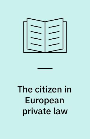 The citizen in European private law : norm-setting, enforcement and choice