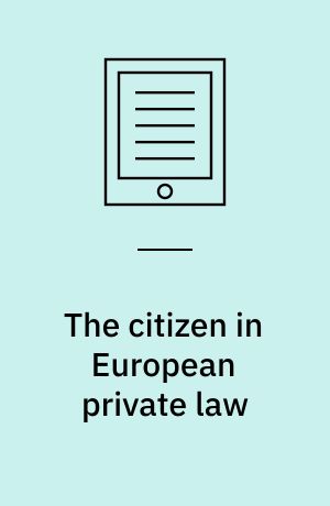 The citizen in European private law : norm-setting, enforcement and choice