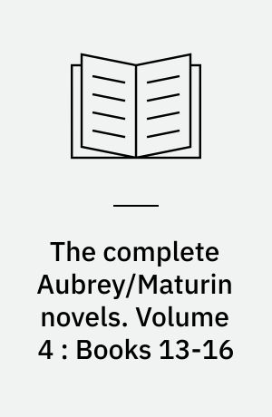 The complete Aubrey/Maturin novels. Volume 4 : Books 13-16