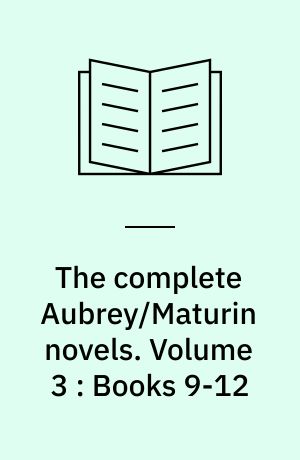 The complete Aubrey/Maturin novels. Volume 3 : Books 9-12
